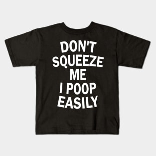 Don't Squeeze Me I Poop Easily Kids T-Shirt